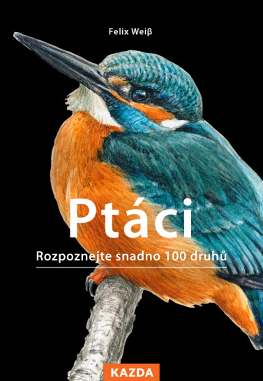 Levně Felix Weiß Ptáci - Rozpoznejte snadno 100 druhů ptáků Provedení: Tištěná kniha