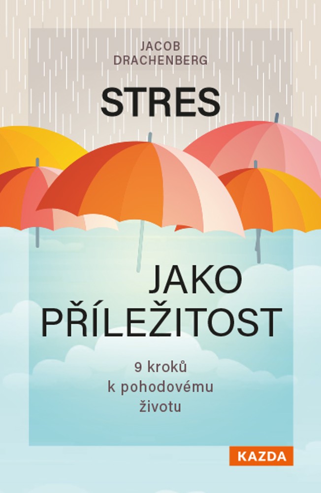 Jacob Drachenberg Stres jako příležitost Provedení: Tištěná kniha