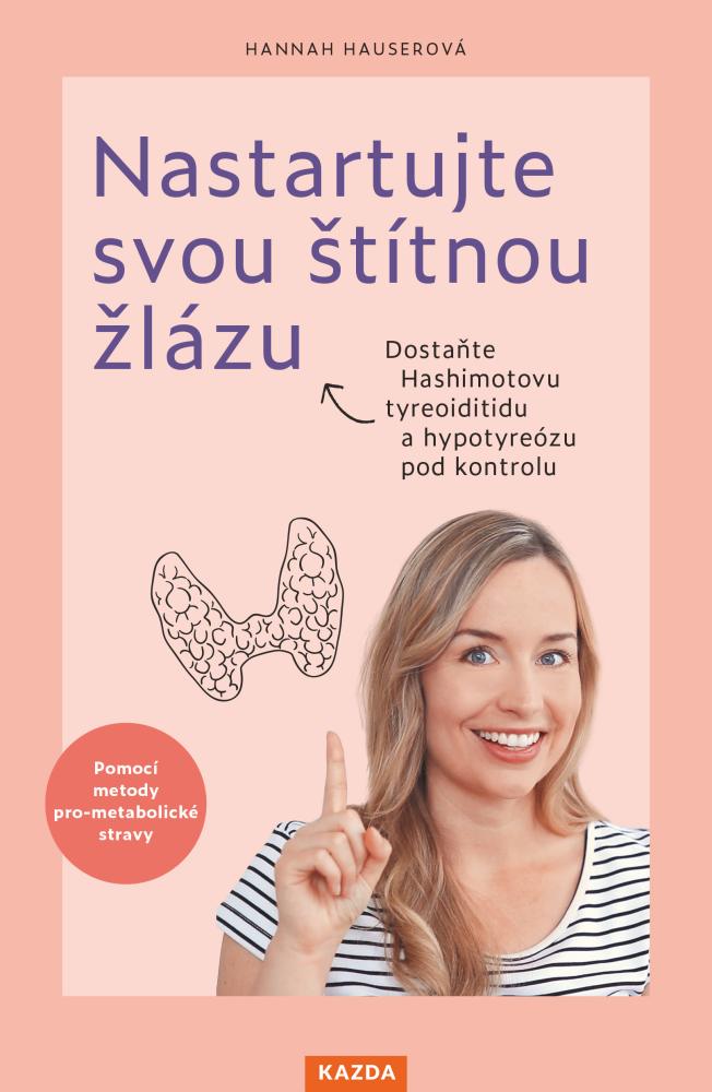 Levně Hannah Hauserová Nastartujte svou štítnou žlázu Provedení: Tištěná kniha