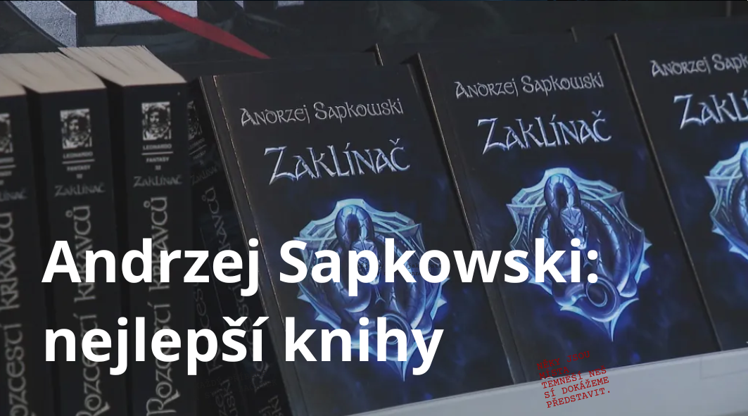 Andrzej Sapkowski: nejlepší knihy a pořadí Zaklínače
