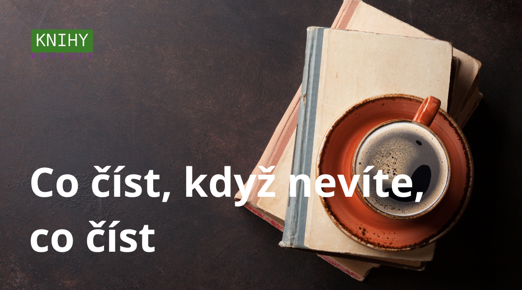Co číst, když nevíte, co číst (a nic vás nebaví)