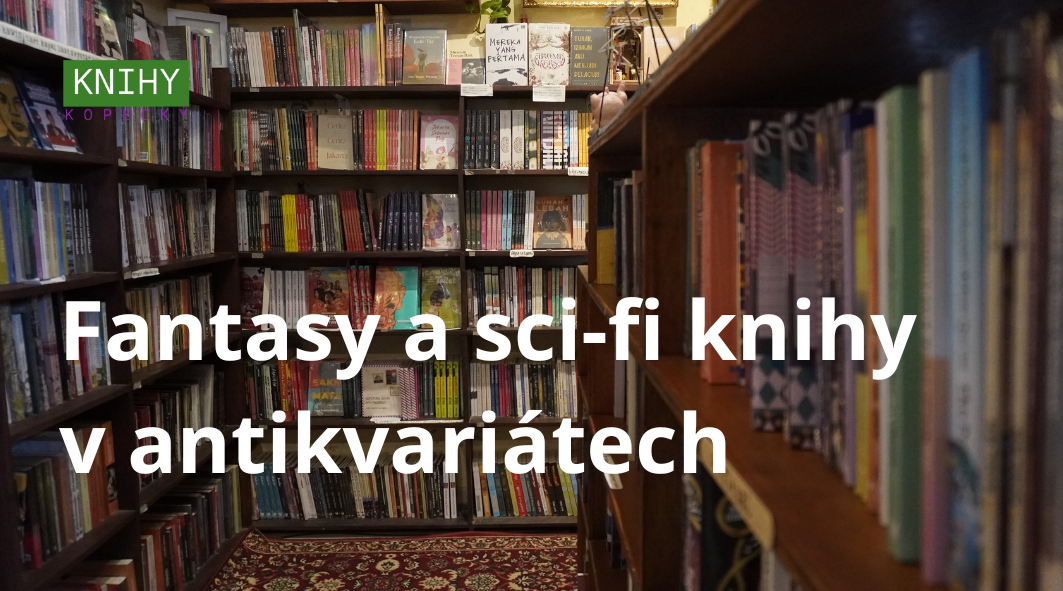 Proč fantasy a sci-fi knihy často nejlépe seženete právě v antikvariátu