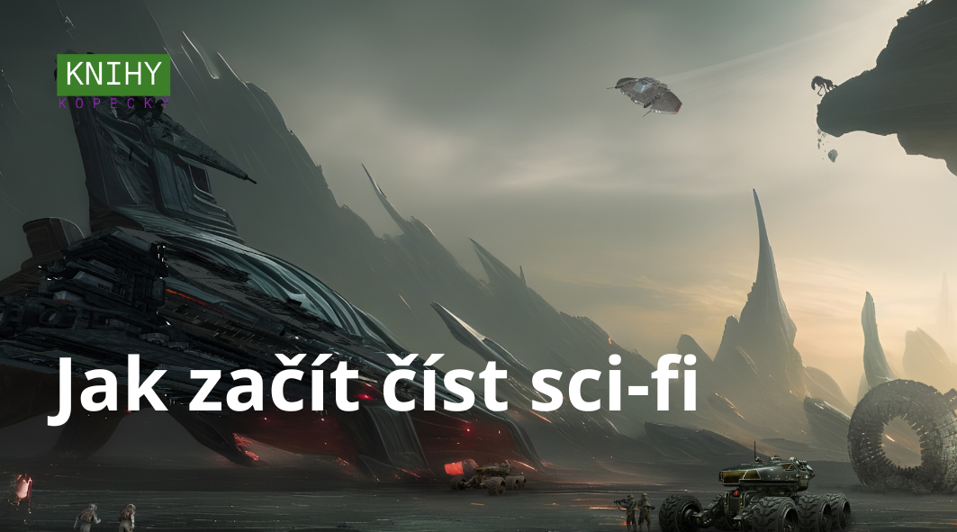 Jak začít číst sci-fi: průvodce pro čtenáře, kteří se nechtějí ztratit ve vesmíru