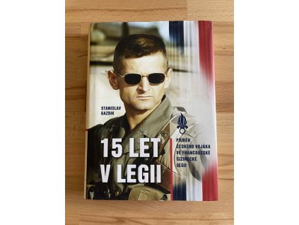 15 let v legii pribeh ceskeho vojaka stanislav gazdik 238773783