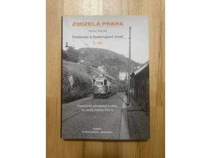 zmizela praha tramvaje a tramvajove trate 2 dil pavel fojtik 248532100