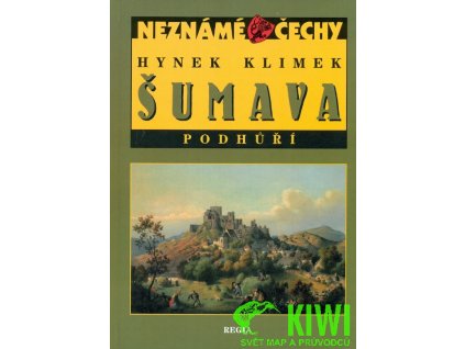 publikace Neznámé Čechy: Šumava - podhůří (Hynek Klimek)