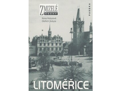 průvodce Zmizelé Čechy-Litoměřice