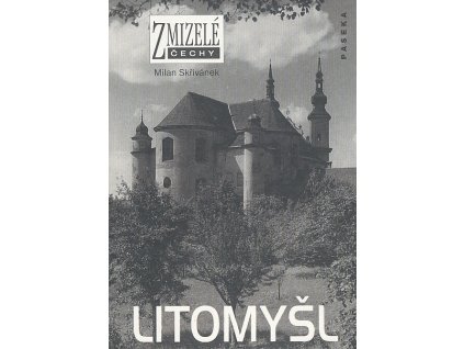 průvodce Zmizelé Čechy-Litomyšl (Milan Skřivánek)