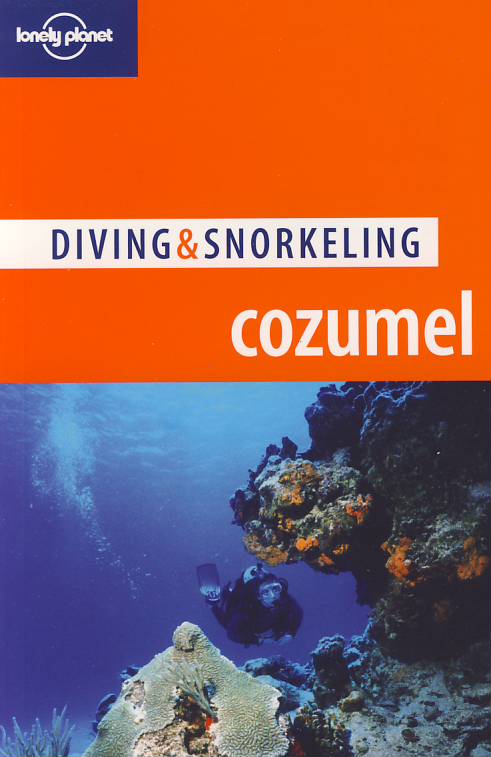 Lonely Planet průvodce Diving, Snorkeling Cozumel 4. edice anglicky Lonely P