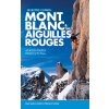 mont blanc amp the aiguilles rouges selected climbs 9781910240458
