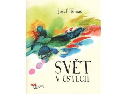 Josef Tomáš: Svět v ústech