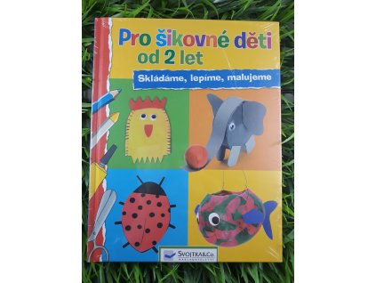 Pro šikovné děti od 2 let: Skládáme, lepíme, malujeme -