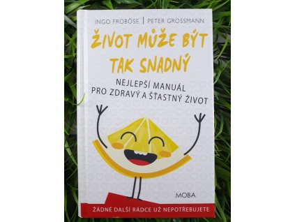 Život může být tak snadný: nejlepší manuál pro zdravý a šťastný život - Ingo Froböse & Peter Grossmann