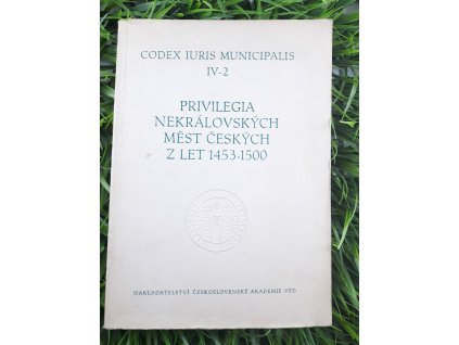 Codex Iuris Municipalis IV-2 Privilegia nekrálovských měst českých z let 1453-1500 - Antonín Haas