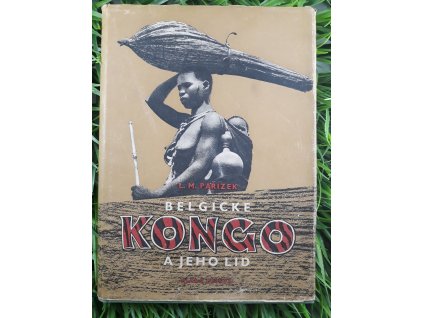 Belgické Kongo a jeho lid - L.M.Pařízek