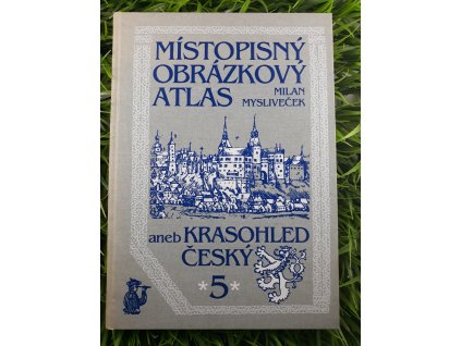 Místopisný obrázkový atlas aneb Krasohled český 5. - Milan Mysliveček