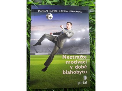 Neztraťte motivaci v době blahobytu - Marian Jeínek & Kamila Jetmarová