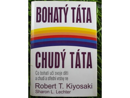 Bohatý táta, chudý táta: Co bohatí učí svoje děti a chudí a střední vrstvy ne - Robert T. Kiyosaki & Sharon L. Lechter