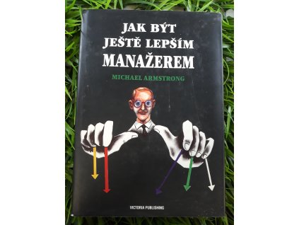 Jak být ještě lepším manažerem - Michael Armstrong