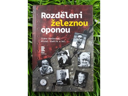 Rozděleni železnou oponou - Ivana Denčevová & Michal Stehlík a kol.