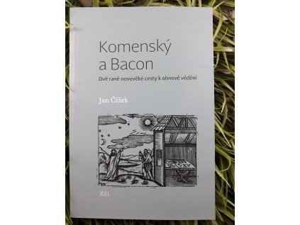 Komenský a Bacon: Dvě raně novověké cesty k obnově vědění - Jan Čížek