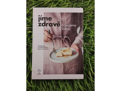 Jíme zdravě a pečeme s láskou - kolektiv autorů
