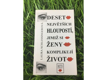 Deset největších hloupostí, jimiž si ženy komplikují život - Laura Schlessingerová