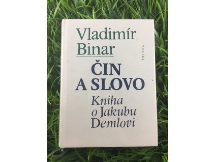 Čin a slovo - Kniha o Jakubu Demlovi - Vladimír Binar