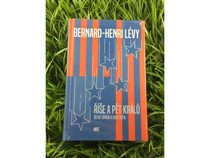 Říše a pět králů - ústup západu a osud světa - Bernard-Henri Lévy