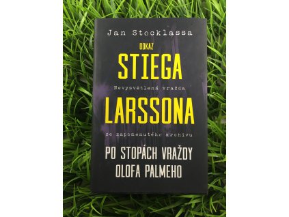 Odkaz Stiega Larssona - po stopách vraždy Olafa Palmeho - Jan Stocklassa