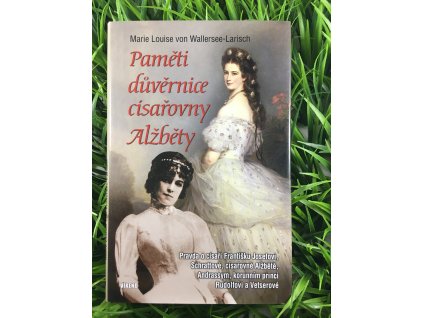 Paměti důvěrnice císařovny Alžběty - Marie Louise von Wallersee-Larisch