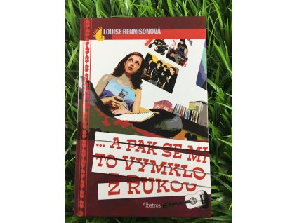 ...a pak se mi to vymklo z rukou - Louise Rennisonová