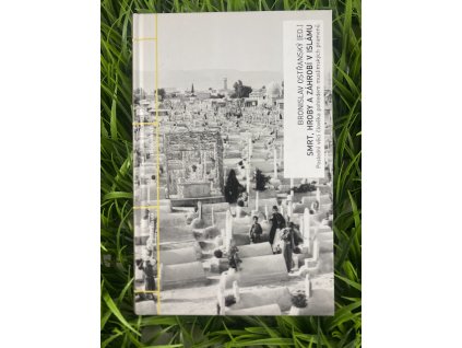 Smrt, hroby a záhrobí v islámu - Bronislav Ostřanský