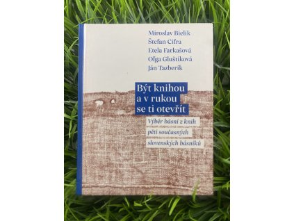 Být knihou a v rukou se ti otevřít - výběr básní pěti současných slovenských básníků
