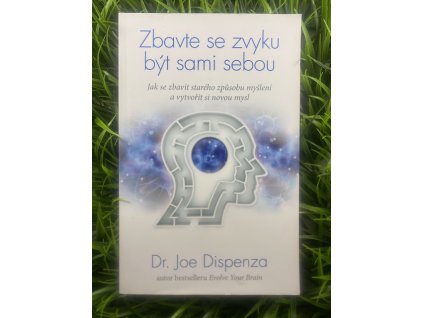 Zbavte se zvyku být sami sebou - Joe Dispenza