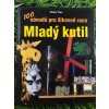 Mladý kutil: 100 návodů pro šikovné ruce - Dieter Rex