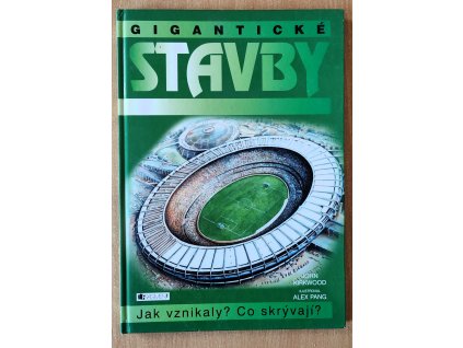 Gigantické stavby - Jak vznikaly? Co skrývají?, John Kirkwood 2004
