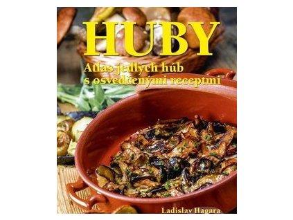 Huby - Atlas jedlých húb s osvedčenými receptmi