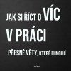 JAK SI ŘÍCT O VÍC V PRÁCI
