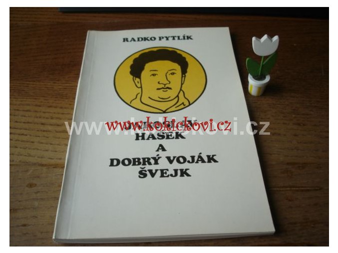 JAROSLAV HAŠEK A DOBRÝ VOJÁK ŠVEJK RADKO PYTLÍK