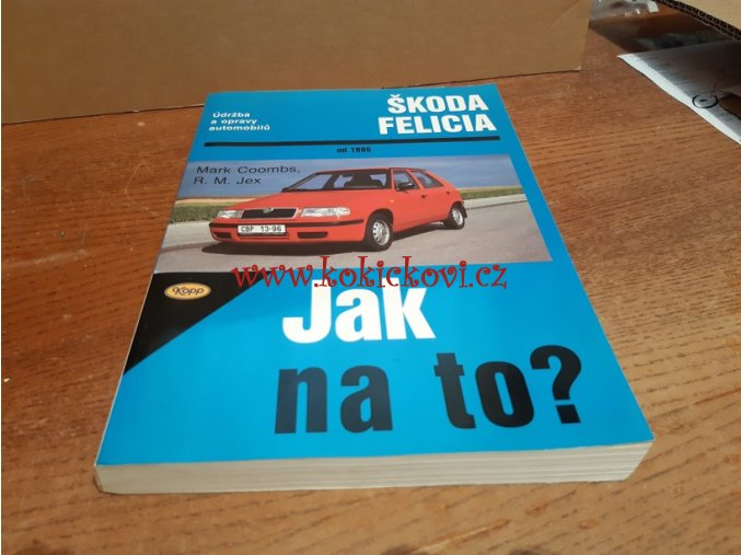 Údržba a opravy automobilů Škoda Felicia 1.3, 1.3MPi, 1.6MPi a 1.9 diesel od 1995