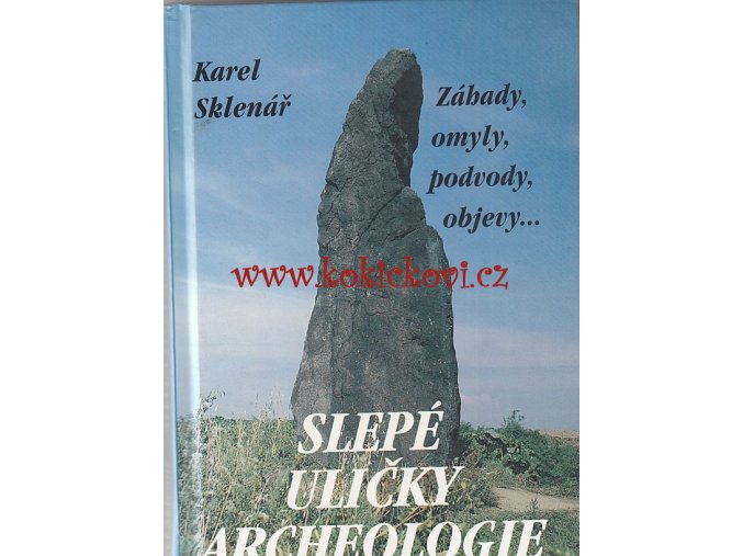 Slepé uličky archeologie - Záhady, omyly, podvody, objevy