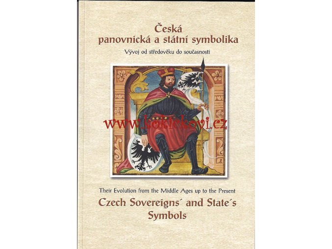 Česká panovnická a státní symbolika - Vývoj od středověku do současnosti (znaky, erby, vlajky, pečeti - publikace k výstavě)