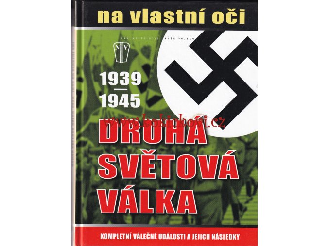 DRUHÁ SVĚTOVÁ VÁLKA 1939 - 1945 NA VLASTNÍ OČI