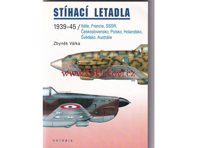 Stíhací letadla 1939-1845 / Italie, Francie, SSSR, Československo, Polsko, Holandsko, Švédsko, Austrálie