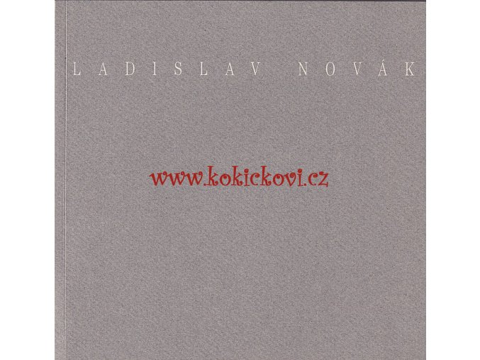 Ladislav Novák (katalog z výstavy - České muzeum výtvarných umění)