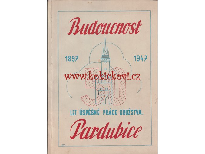 50 LET EXISTENCE DRUŽSTVA BUDOUCNOST PARDUNICE 1897-1947 - DĚJINY DRUŽSTEVNICTVÍ - MONOGRAFIE A4