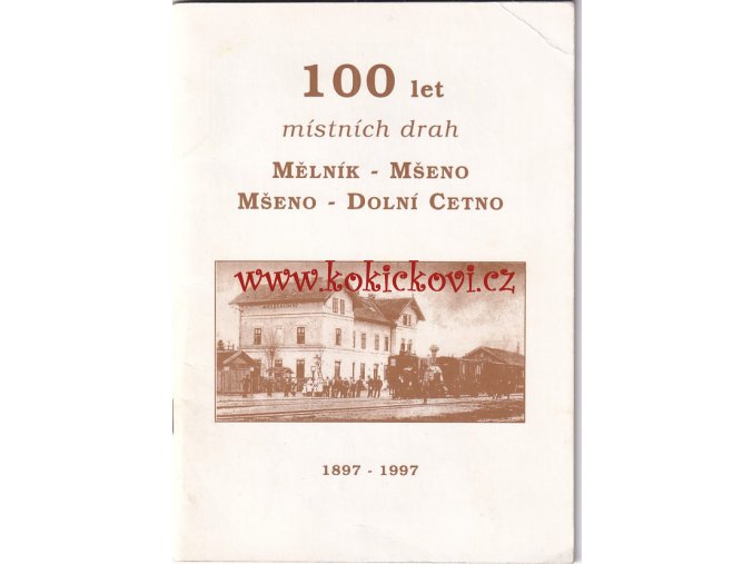 100 let místních drah Mělník - Mšeno a Mšeno - Dolní Cetno