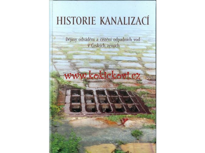 Historie Kanalizaci Dejiny odvadeni a cisteni odpadnich vod v Ceskych zemich Broncova Dagmar editor antikvariat detail knihy