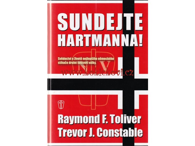 Sundejte Hartmanna! - Svědectví o životě nejlepšího německého stíhače druhé světové války